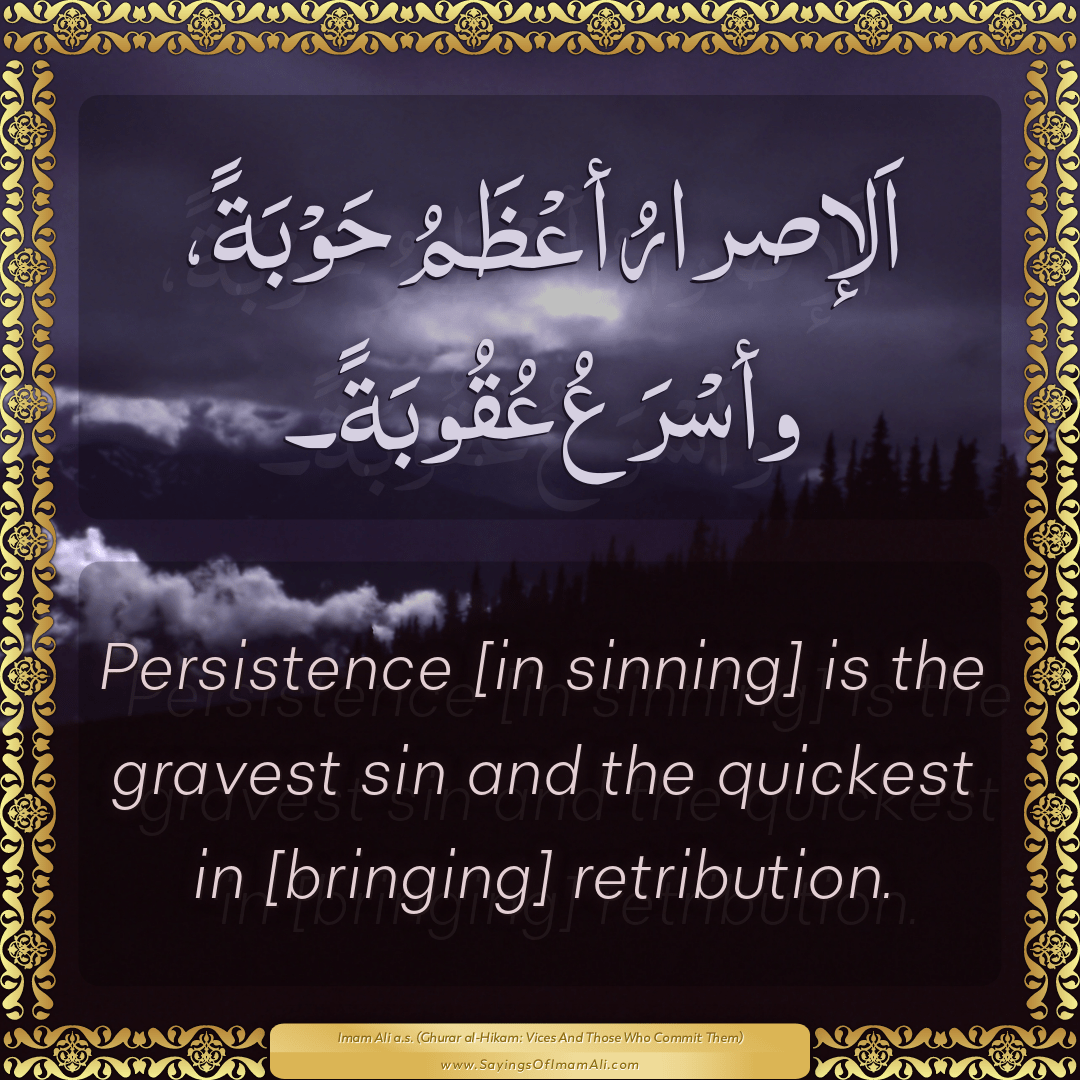 Persistence [in sinning] is the gravest sin and the quickest in [bringing]...